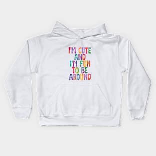 I'm Cute and I'm Fun to Be Around Kids Hoodie